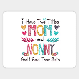 I Have Two Titles Mom And Nonny And I Rock Them Both Wildflower Happy Mother's Day Magnet